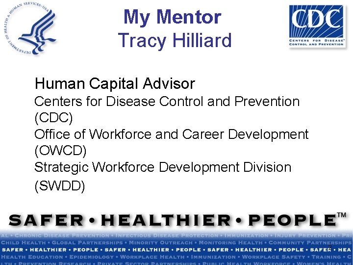 My Mentor Tracy Hilliard Human Capital Advisor Centers for Disease Control and Prevention (CDC)