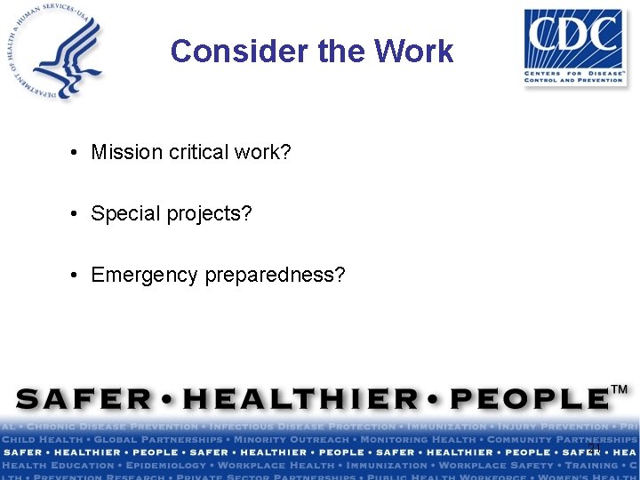 Consider the Work • Mission critical work? • Special projects? • Emergency preparedness? 21