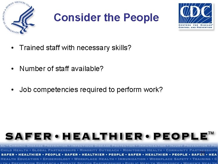 Consider the People • Trained staff with necessary skills? • Number of staff available?