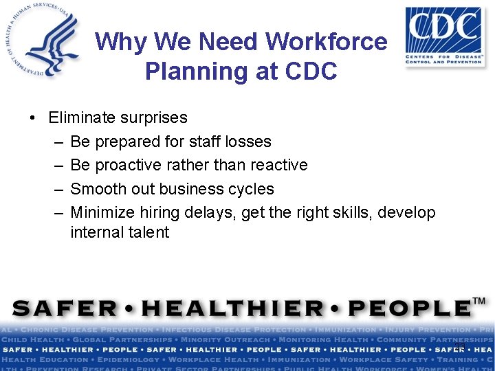 Why We Need Workforce Planning at CDC • Eliminate surprises – Be prepared for