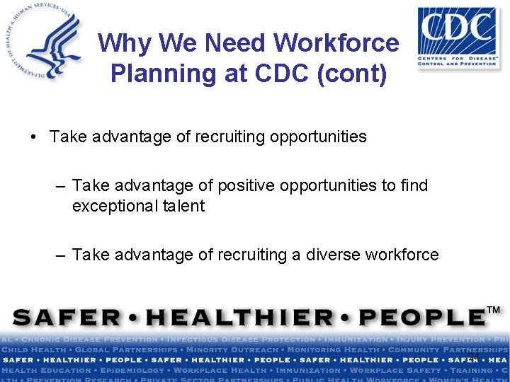 Why We Need Workforce Planning at CDC (cont) • Take advantage of recruiting opportunities