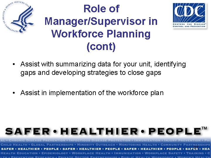 Role of Manager/Supervisor in Workforce Planning (cont) • Assist with summarizing data for your
