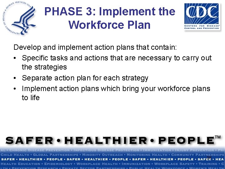 PHASE 3: Implement the Workforce Plan Develop and implement action plans that contain: •