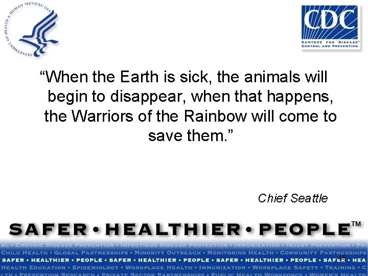 “When the Earth is sick, the animals will begin to disappear, when that happens,