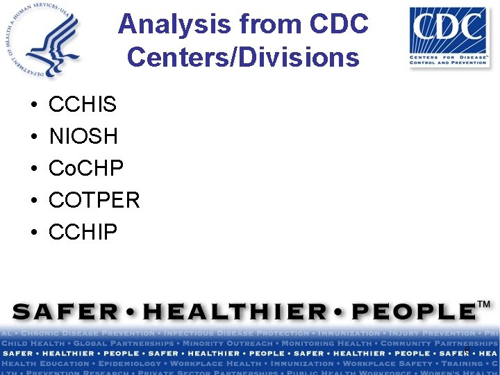 Analysis from CDC Centers/Divisions • • • CCHIS NIOSH Co. CHP COTPER CCHIP 8