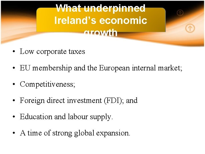 What underpinned Ireland’s economic growth • Low corporate taxes • EU membership and the