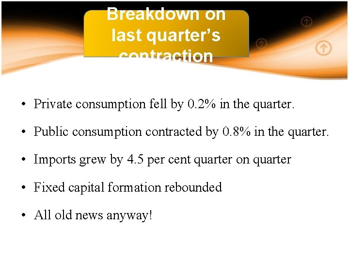 Breakdown on last quarter’s contraction • Private consumption fell by 0. 2% in the