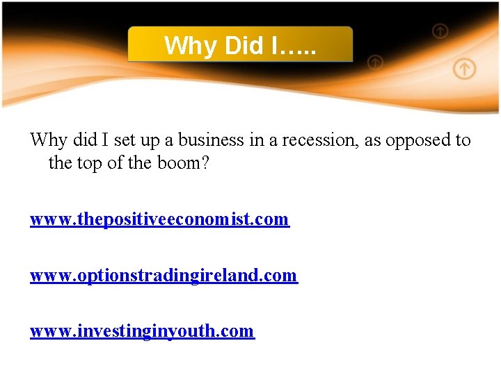 Why Did I…. . Why did I set up a business in a recession,
