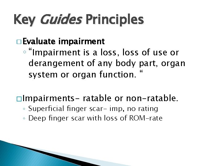 Key Guides Principles � Evaluate impairment ◦ “Impairment is a loss, loss of use