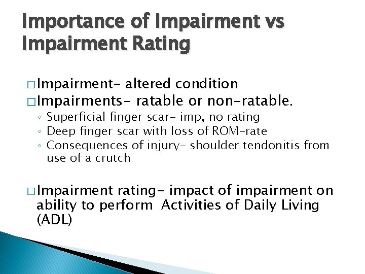 Importance of Impairment vs Impairment Rating � Impairment- altered condition � Impairments- ratable or