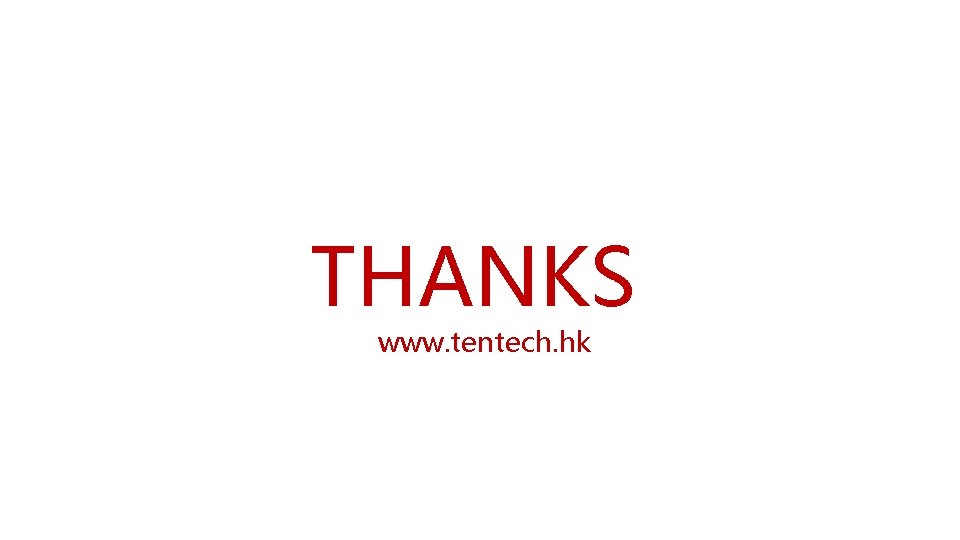 THANKS www. tentech. hk 