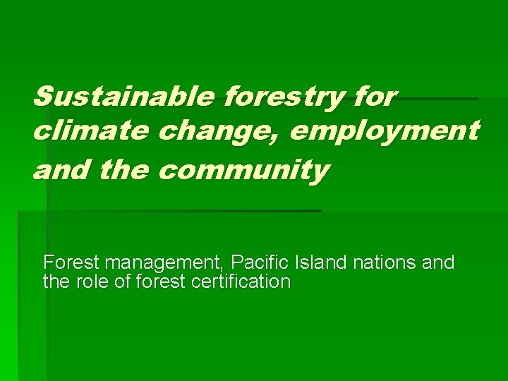Sustainable forestry for climate change, employment and the community Forest management, Pacific Island nations