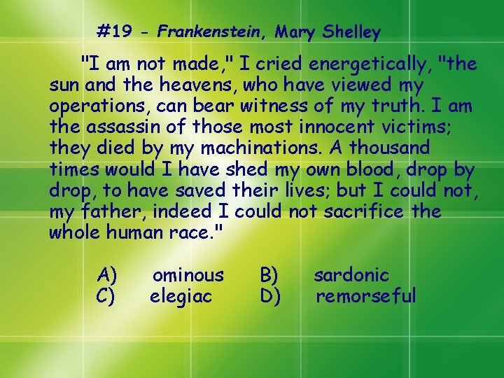 #19 - Frankenstein, Mary Shelley "I am not made, " I cried energetically, "the #19 - Frankenstein, Mary Shelley "I am not made, " I cried energetically, "the