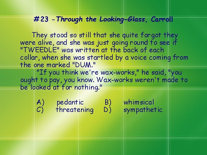 #23 -Through the Looking-Glass, Carroll They stood so still that she quite forgot they #23 -Through the Looking-Glass, Carroll They stood so still that she quite forgot they