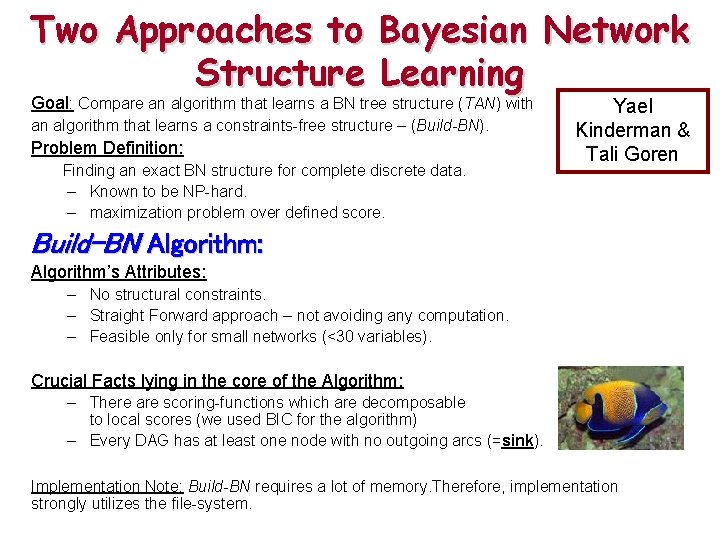 Two Approaches to Bayesian Network Structure Learning Goal: Compare an algorithm that learns a