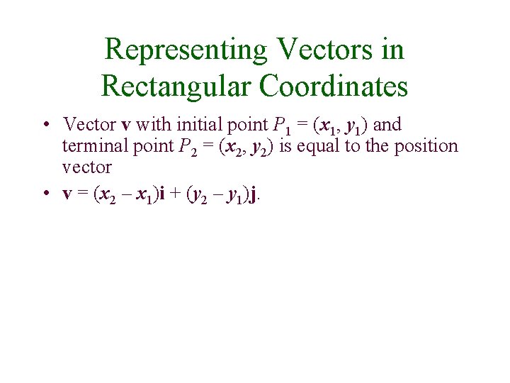 Representing Vectors in Rectangular Coordinates • Vector v with initial point P 1 =