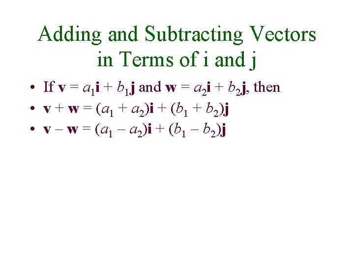 Adding and Subtracting Vectors in Terms of i and j • If v =
