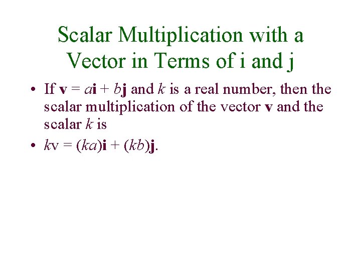 Scalar Multiplication with a Vector in Terms of i and j • If v
