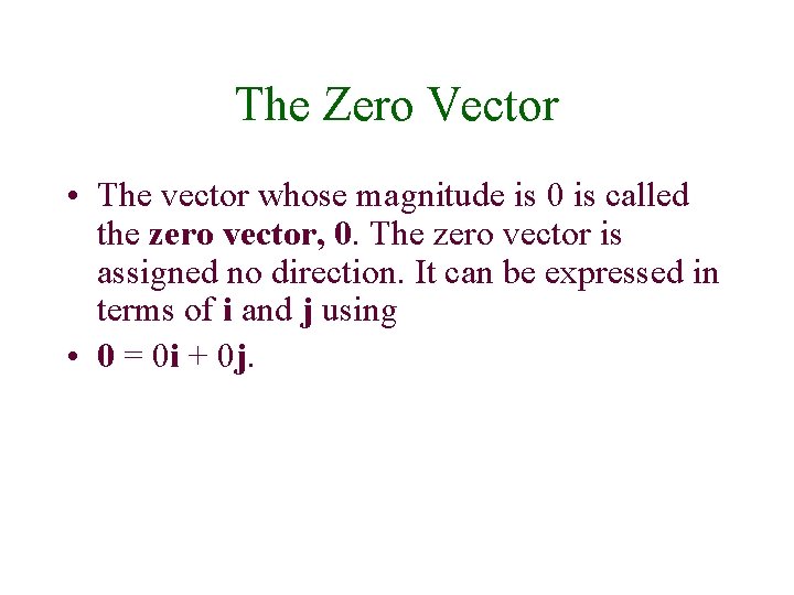The Zero Vector • The vector whose magnitude is 0 is called the zero