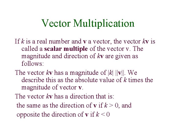Vector Multiplication If k is a real number and v a vector, the vector