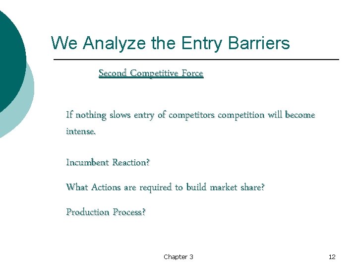 We Analyze the Entry Barriers Second Competitive Force If nothing slows entry of competitors