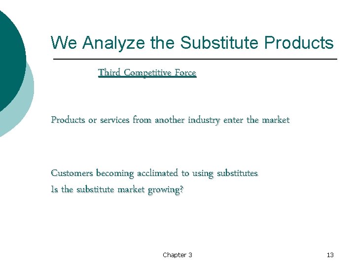 We Analyze the Substitute Products Third Competitive Force Products or services from another industry