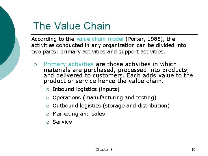 The Value Chain According to the value chain model (Porter, 1985), the activities conducted