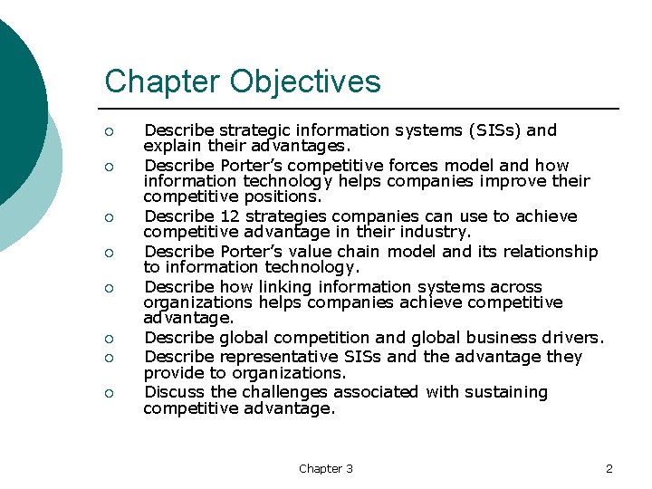 Chapter Objectives ¡ ¡ ¡ ¡ Describe strategic information systems (SISs) and explain their