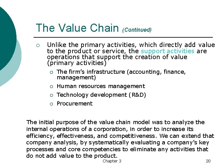 The Value Chain (Continued) ¡ Unlike the primary activities, which directly add value to