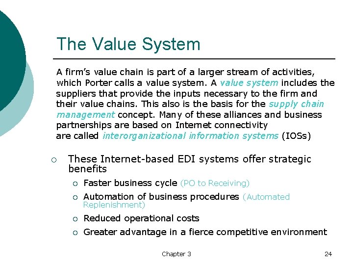 The Value System A firm’s value chain is part of a larger stream of