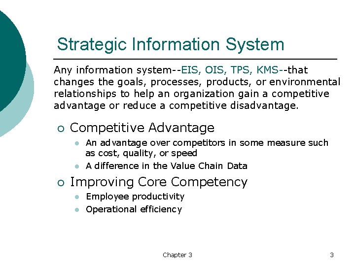 Strategic Information System Any information system--EIS, OIS, TPS, KMS--that changes the goals, processes, products,