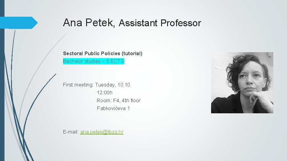 Ana Petek, Assistant Professor Sectoral Public Policies (tutorial) Bachelor studies – 5 ECTS First