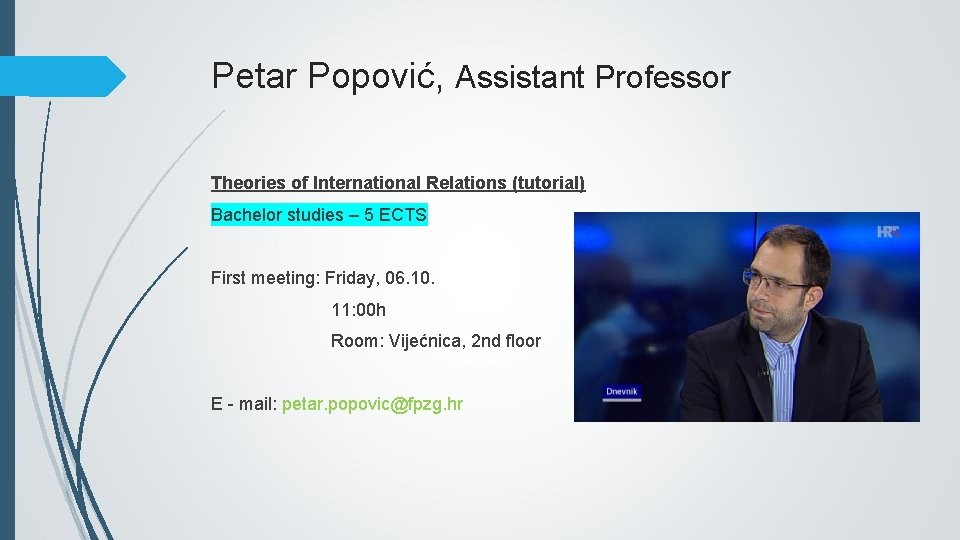 Petar Popović, Assistant Professor Theories of International Relations (tutorial) Bachelor studies – 5 ECTS