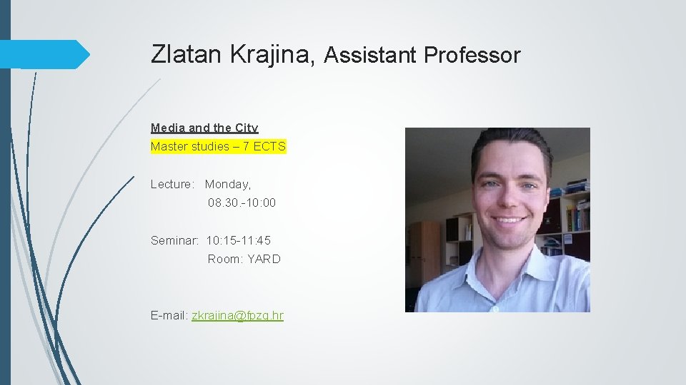 Zlatan Krajina, Assistant Professor Media and the City Master studies – 7 ECTS Lecture: