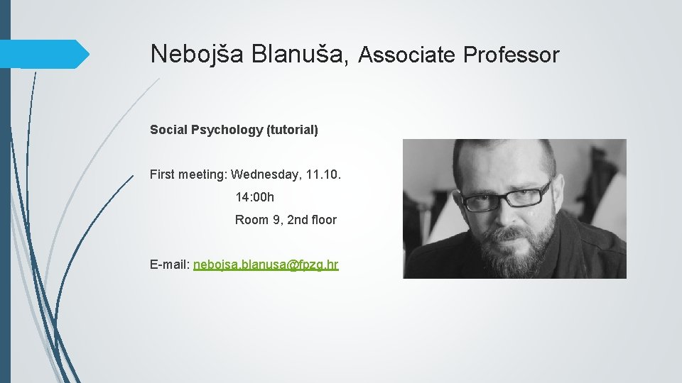 Nebojša Blanuša, Associate Professor Social Psychology (tutorial) First meeting: Wednesday, 11. 10. 14: 00