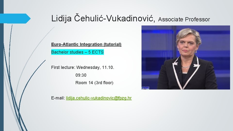 Lidija Čehulić-Vukadinović, Associate Professor Euro-Atlantic Integration (tutorial) Bachelor studies – 5 ECTS First lecture: