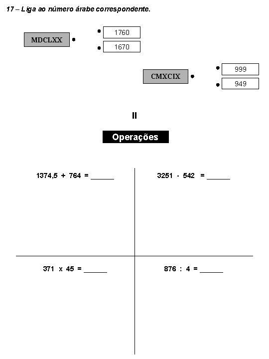 17 – Liga ao número árabe correspondente. MDCLXX 1760 1670 CMXCIX II Operações 1374,