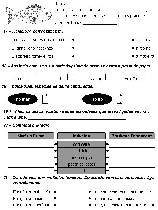 Sou um _______. Tenho o corpo coberto de __________, respiro através das guelras. Estou