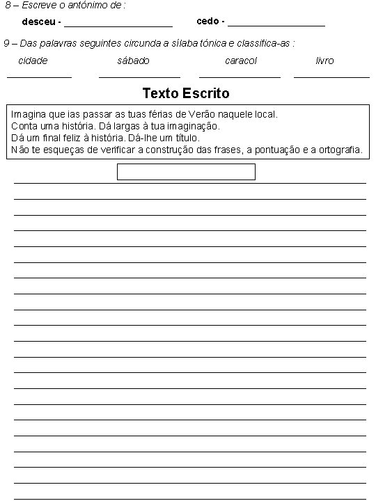 8 – Escreve o antónimo de : desceu - __________ cedo - _________ 9