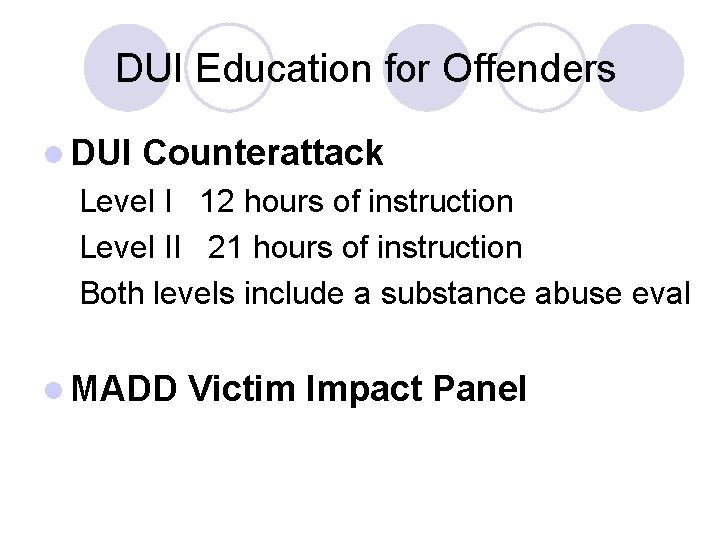 DUI Education for Offenders l DUI Counterattack Level I 12 hours of instruction Level