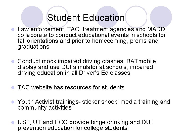 Student Education l Law enforcement, TAC, treatment agencies and MADD collaborate to conduct educational