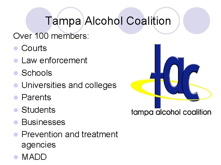 Tampa Alcohol Coalition Over 100 members: l Courts l Law enforcement l Schools l