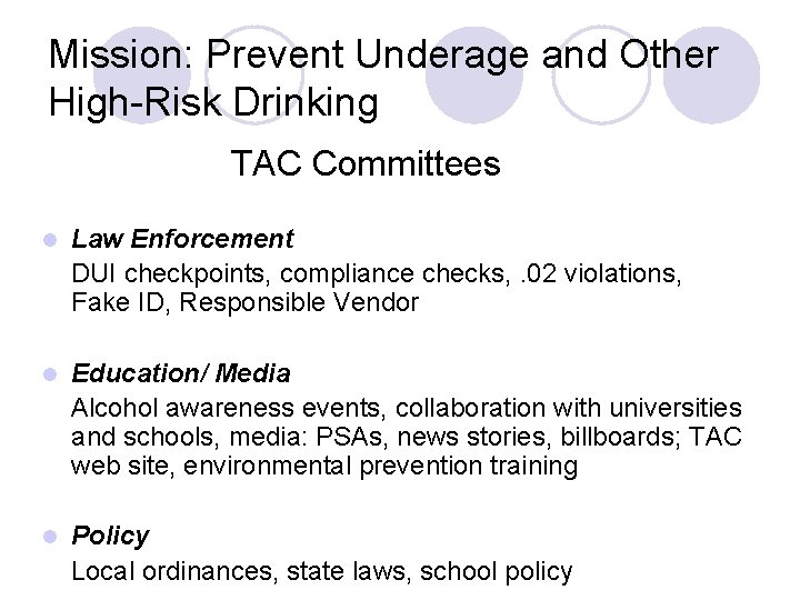 Mission: Prevent Underage and Other High-Risk Drinking TAC Committees l Law Enforcement DUI checkpoints,