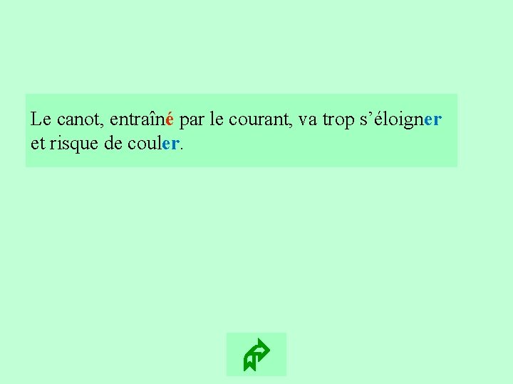 7 Le canot, entraîné par le courant, va trop s’éloigner et risque de couler.