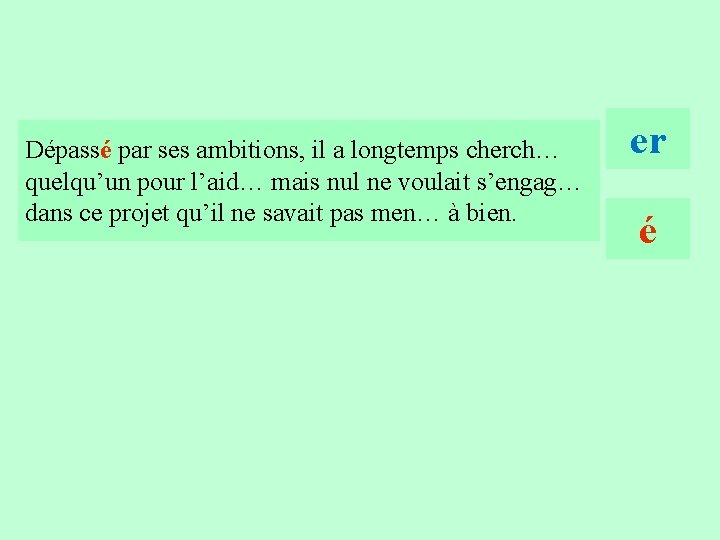 20 Dépassé par ses ambitions, il a longtemps cherch… quelqu’un pour l’aid… mais nul