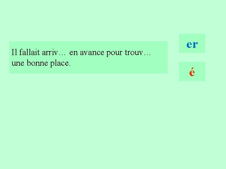 2 Il fallait arriv… en avance pour trouv… une bonne place. er é 