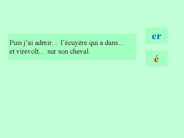 14 Puis j’ai admir… l’écuyère qui a dans… et virevolt… sur son cheval. er