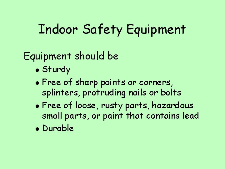 Indoor Safety Equipment should be l l Sturdy Free of sharp points or corners,