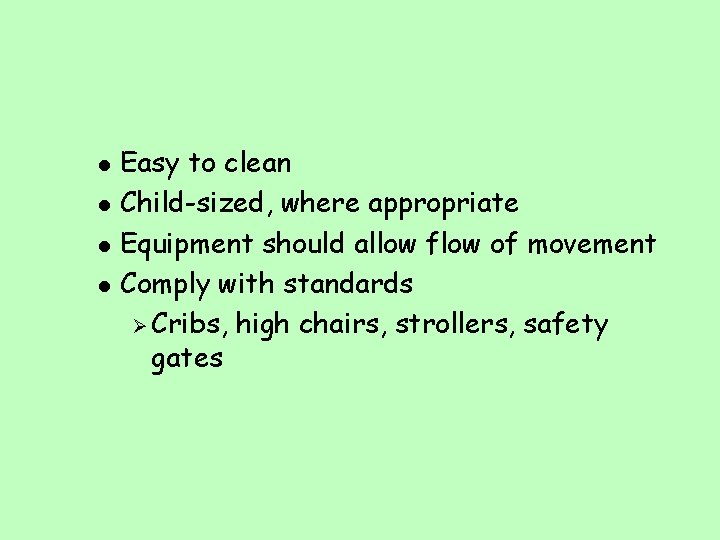 l l Easy to clean Child-sized, where appropriate Equipment should allow flow of movement