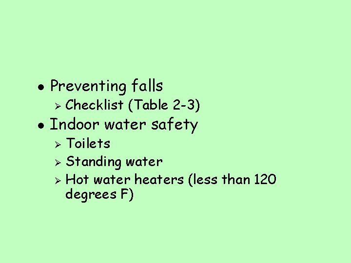 l Preventing falls Ø l Checklist (Table 2 -3) Indoor water safety Toilets Ø